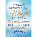 How To Become A Saint With 30 Traditional Catholic Ways Workbook: achieving greatness in Jesus Christ