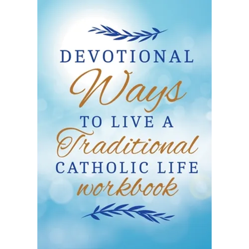 How To Become A Saint With 30 Traditional Catholic Ways Workbook: achieving greatness in Jesus Christ