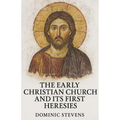 The Early Christian Church and Its First Heresies
