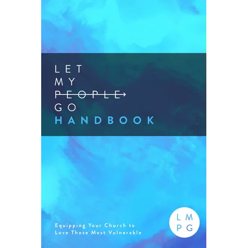 The Let My People Go Handbook: Equipping Your Church to Love Those Most Vulnerable