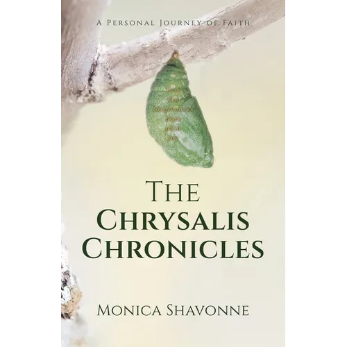 The Chrysalis Chronicles: A Personal Journey of Faith
