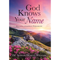God Knows Your Name: How to Live A God-Given, Purposeful Life