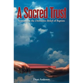 A Sacred Trust: Sermons on the Distinctive Beliefs of Baptists