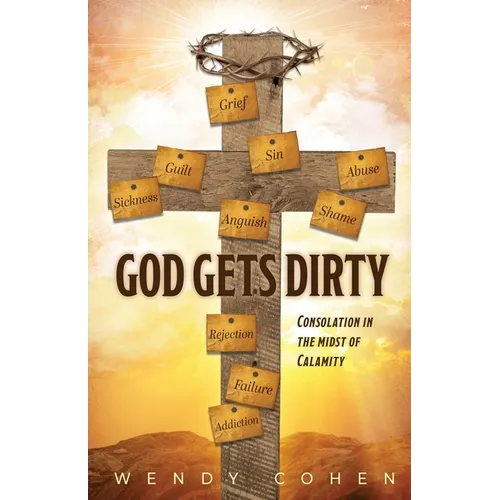 God Gets Dirty: Consolation in the Midst of Calamity