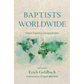 Baptists Worldwide: Origins, Expansions, Emerging Realities