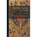 The Provincial Letters: Moral Teachings of the Jesuit Fathers Opposed to the Church of Rome and Latin Vulgate /by Blaise Pascal