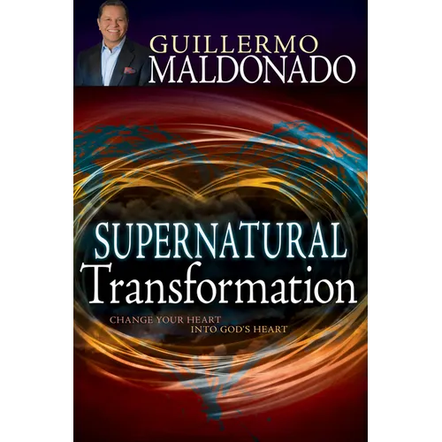Supernatural Transformation: Change Your Heart Into God's Heart