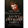 The Life and Prayers of Saint Anthony of Padua