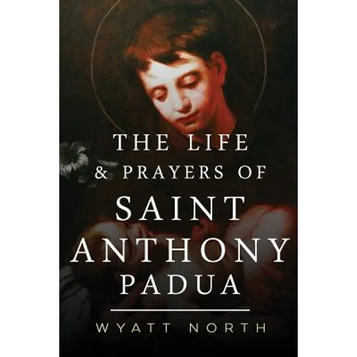 The Life and Prayers of Saint Anthony of Padua