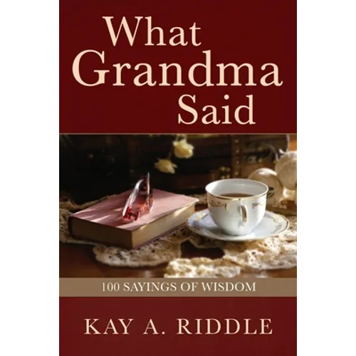 What Grandma Said: 100 Sayings of Wisdom