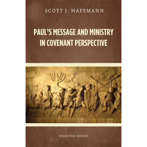 Paul's Message and Ministry in Covenant Perspective: Selected Essays
