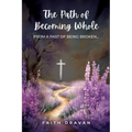 The Path of Becoming Whole from a Past of Being Broken