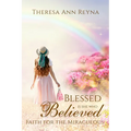 Blessed Is She Who Believed: Faith For The Miraculous