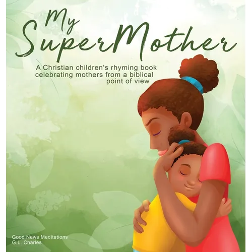 My Supermother: A Christian children's rhyming book celebrating mothers from a biblical point of view