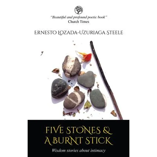 Five Stones & a Burnt Stick. Wisdom Stories about Intimacy