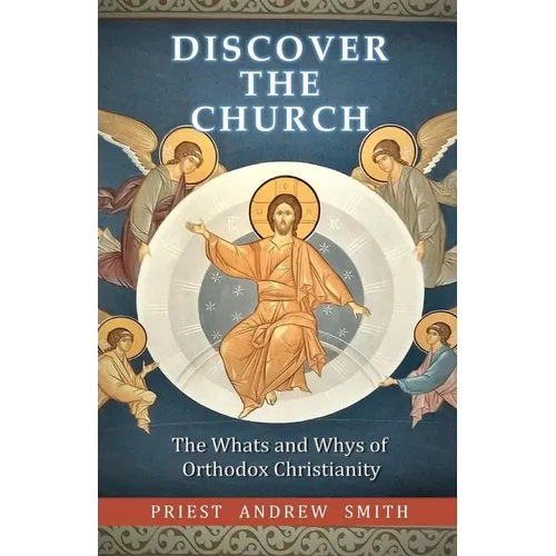 Discover the Church: The Whats and Whys of Orthodox Christianity