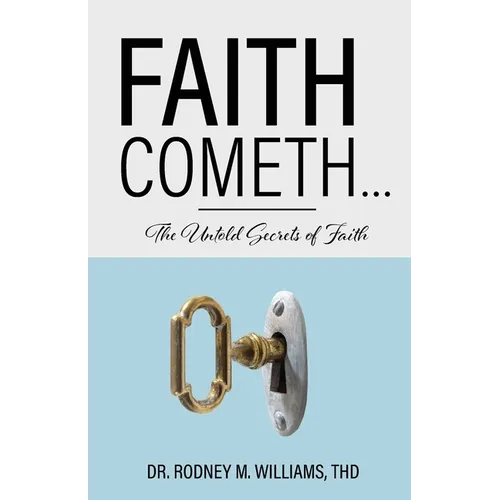 Faith Cometh...: The Untold Secrets of Faith