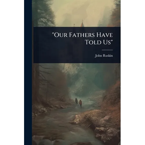 "Our Fathers Have Told Us"