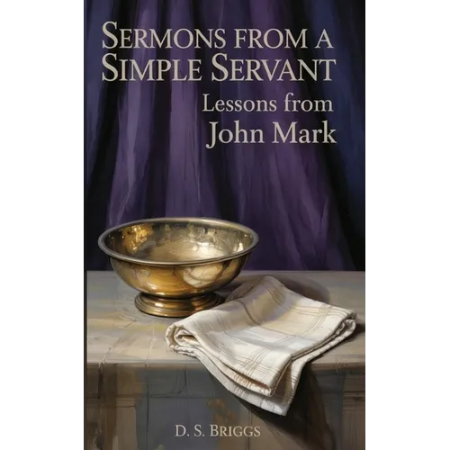Sermons from a Simple Servant: Lessons from John Mark