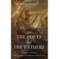 The Poets and the Fathers: Theology and Poetry from Gregory Nazianzus to Scott Cairns