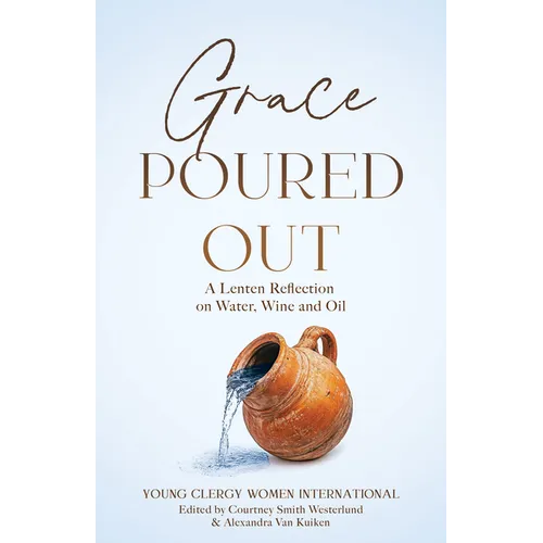 Grace Poured Out: A Lenten Reflection on Water, Wine and Oil