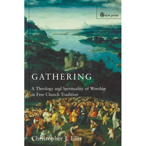 Gathering: Spirituality and Theology in Free Church Worship