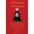 A Shorter Summa: The Essential Philosophical Passages of St. Thomas Aquinas' Summa Theologica Edited and Explained for Beginners