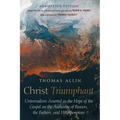 Christ Triumphant: Universalism Asserted as the Hope of the Gospel on the Authority of Reason, the Fathers, and Holy Scripture. Annotated Edition
