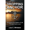 Dropping Anchor: Navigating the Waters of Life Through God's Love
