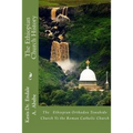 The Ethiopian Church History: The Ethiopian Orthodox Tewahido Church Vs the Roman Catholic Church