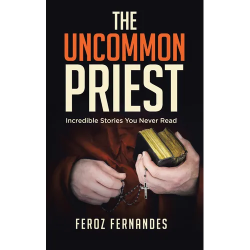 The Uncommon Priest: Incredible Stories You Never Read
