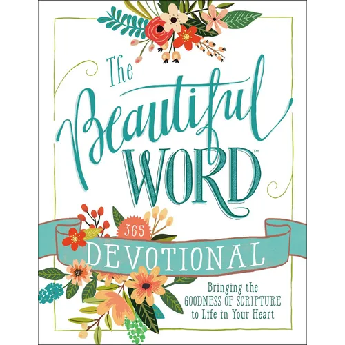 The Beautiful Word Devotional: Bringing the Goodness of Scripture to Life in Your Heart