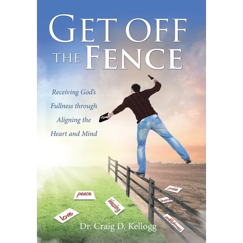 Get off the Fence: Receiving God's Fullness through Aligning the Heart and Mind
