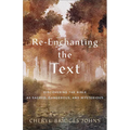 Re-Enchanting the Text: Discovering the Bible as Sacred, Dangerous, and Mysterious