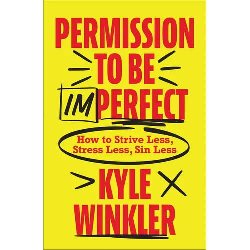 Permission to Be Imperfect: How to Strive Less, Stress Less, Sin Less