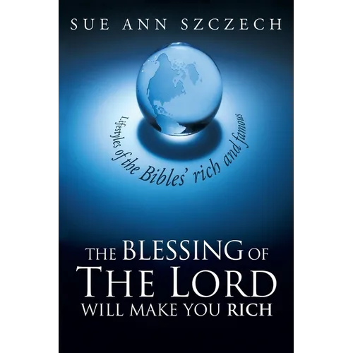 The Blessing of the Lord Will Make You Rich: Lifestyles of the Bible's Rich and Famous