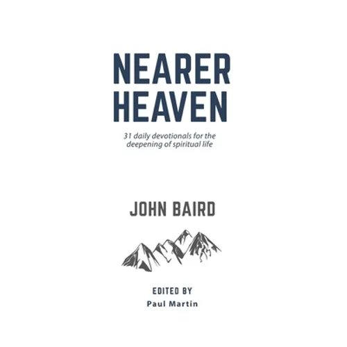 Nearer Heaven: 31 daily devotionals for the deepening of spiritual life