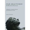 Our Fractured Wholeness