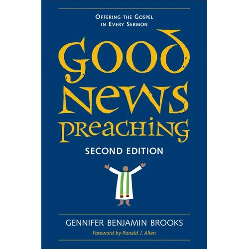 Good News Preaching: Offering the Gospel in Every Sermon, Second Edition