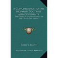 A Concordance to the Mormon Doctrine and Covenants: The Church of Jesus Christ of the Latter Day Saints