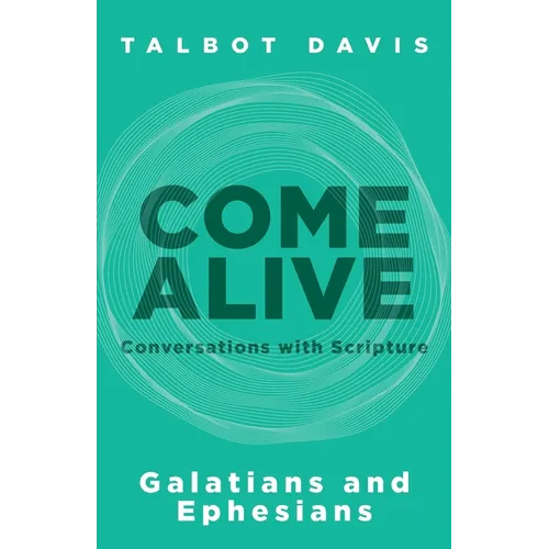 Come Alive: Galatians and Ephesians: Conversations with Scripture