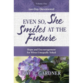 Even So, She Smiles at the Future: Hope and Encouragement for Wives Unequally Yoked