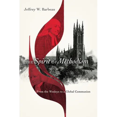 The Spirit of Methodism: From the Wesleys to a Global Communion