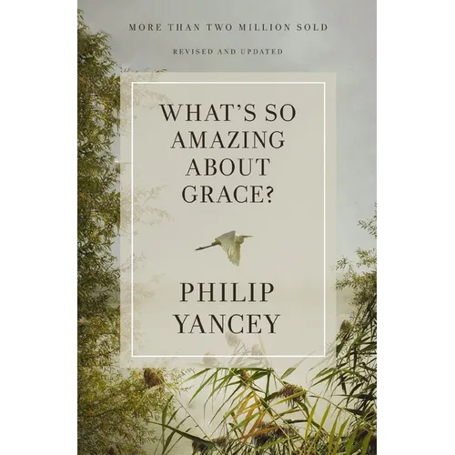 What's So Amazing about Grace? Revised and Updated: The Key to Transforming a Broken World