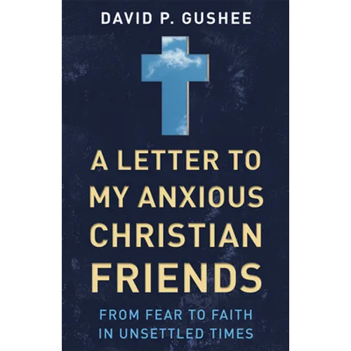 A Letter to My Anxious Christian Friends: From Fear to Faith in Unsettled Times