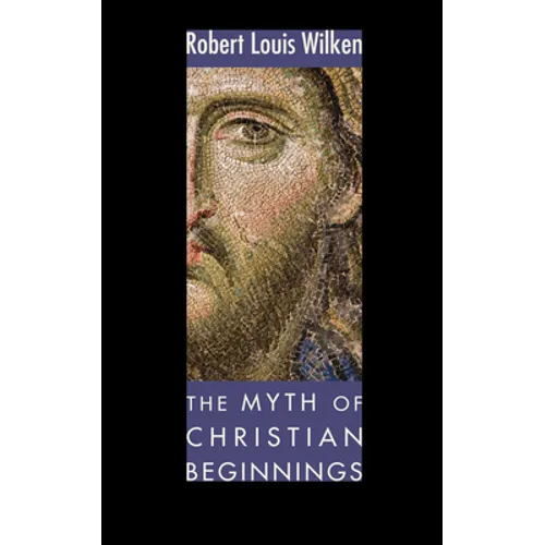 The Myth of Christian Beginnings