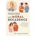 Youths and Moral Decadence: A Christian Book for the Christian Youths and Teenagers on How to Maintain Purity and Holiness Until Marriage