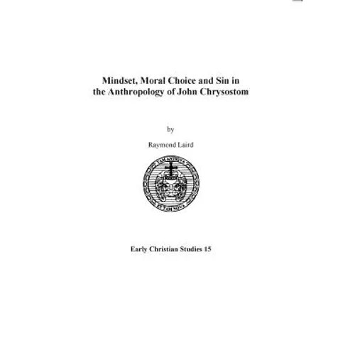 Mindset, Moral Choice and Sin in the Anthropology of John Chrysostom