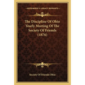 The Discipline Of Ohio Yearly Meeting Of The Society Of Friends (1876)