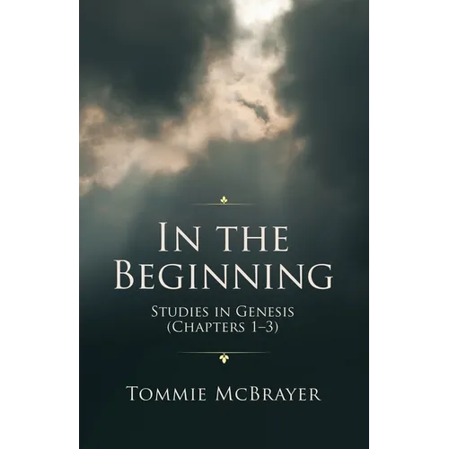 In the Beginning: Studies in Genesis (Chapters 1-3)